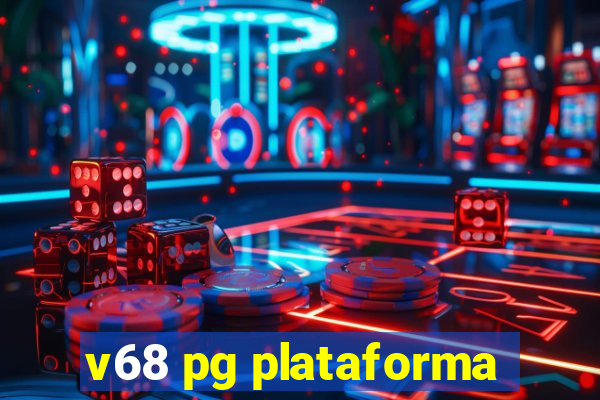 v68 pg plataforma